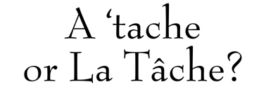 A 'tache or La T&acirc;che?